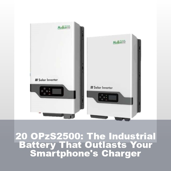 20 OPzS2500: The Industrial Battery That Outlasts Your Smartphone's Charger